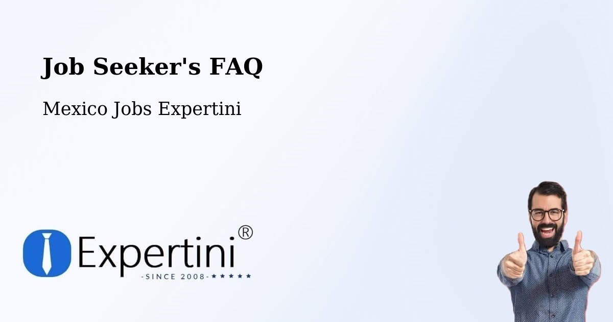 Job Seeker FAQ – Cantú - Mexico Jobs Expertini