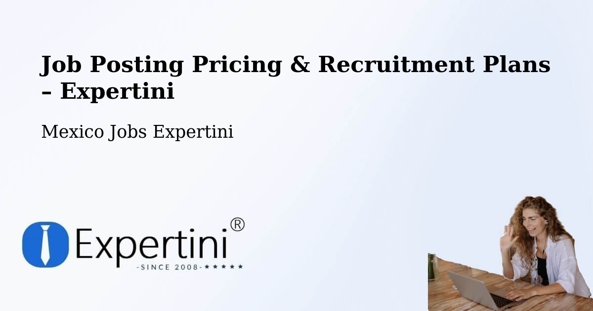 Job Posting Pricing & Recruitment Plans – Cantú - Cantú, Mexico Jobs Expertini